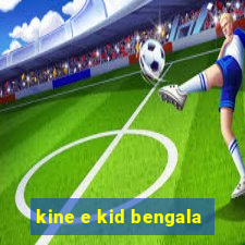 kine e kid bengala